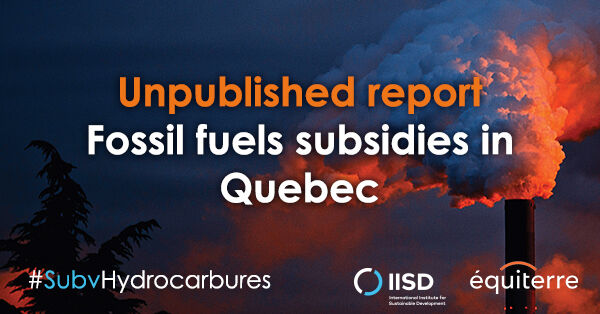 UNPUBLISHED REPORT:  QUÉBEC GOVERNMENT PAYS OUT $300 MILLION PER YEAR IN HYDROCARBON SUBSIDIES