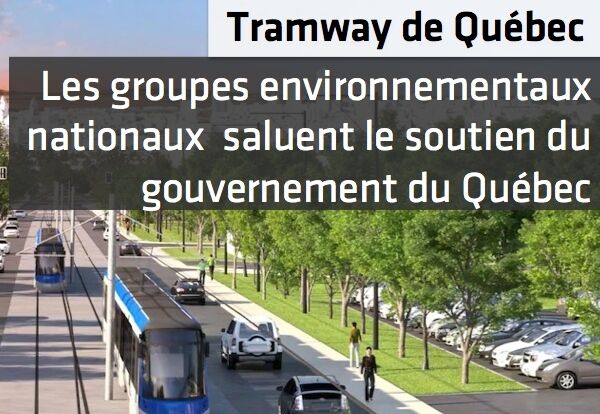 Tramway de Québec: Les groupes environnementaux nationaux saluent le soutien du gouvernement et son désir d’améliorer le projet